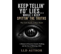 Keep Telling Yo’ Lies While I Keep Spitting the Truths: A Memoir of Coercive Control, Stalking, and the Cost of Refusing a Role