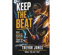 Keep The Beat: What Drumline, Discipline, and Faith Taught Me About Life: 6