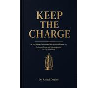 Keep the Charge: A 52-W evotional for Retired Men - Scripture, Prayer, and Encouragement for Life After Work