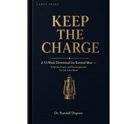 Keep the Charge: A 52-W evotional for Retired Men - Scripture, Prayer, and Encouragement for Life After Work (Large Print Edition)