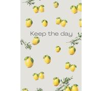 Keep the Day: Lemon Aesthetic Notebook: Fresh Lemon Journal for Daily Notes, Planning & Positive Vibes - Minimalist Citrus Design, 6x9, Cream Paper, 110 Pages