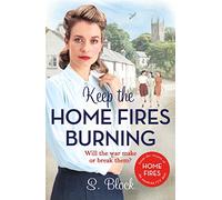 Keep the Home Fires Burning: The first heart-warming World War II saga based on the hit TV series, Home Fires