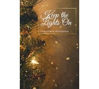 “Keep the Lights On” Christmas Notebook: Positive Affirmation Motivational And Inspirational Notebook, Winter Journal, Christmas Themed Notebok