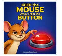 Keep the Mouse Away From the Button: A Laugh-Out-Loud Interactive Picture Book That Puts Kids in Charge