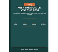 Keep the Muscle, Lose the Rest: A 90-Day GLP-1 Journal for Strength, Protein & Weight Tracking That Protects What You've Built