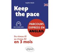 Keep the pace - Parcours express en anglais: Du niveau A1 au niveau B2 en trois mois