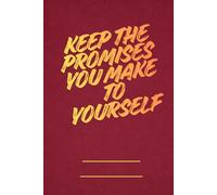 Keep The Promises You Make To Yourself: a lined notebook with an existential slogan for students, teachers, scientist, employees, and bosses