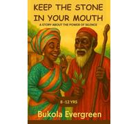 KEEP THE STONE IN YOUR MOUTH: A STORY ABOUT THE POWER OF SILENCE/An African Folktale Teaching Children The Strength Of Silence