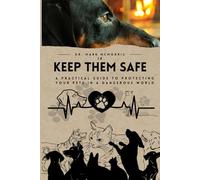 Keep Them Safe: A Practical Guide to Protecting Your Pets in a Dangerous World