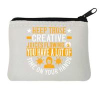Keep Those creative juices flowing. You have a lot of time on your hands! slogan neoprene portamonete sacchetto 10x11cm bianco, bianco, Taglia unica