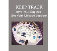 Keep Track - Rev Up Your Engines - Get Your Mileage Logbook: odometer | car engines | car transmissions | 100 pages | 8.5" x 11"