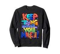 Keep Trying Until You Make It Mantra della Motivazione Felpa