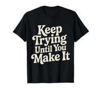 Keep Trying Until You Make It Mantra della Motivazione |- Maglietta