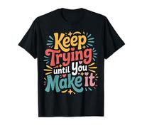 Keep Trying Until You Make It Mantra della Motivazione |- Maglietta
