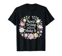 Keep Trying Until You Make It Mantra della Motivazione |- Maglietta