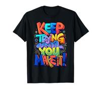 Keep Trying Until You Make It Mantra della Motivazione Maglietta