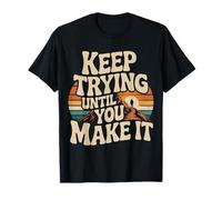 Keep Trying Until You Make It Mantra della Motivazione - Maglietta