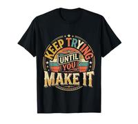 Keep Trying Until You Make It Mantra della Motivazione - Maglietta