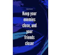 Keep your enemies close and your friends closer: 6