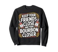 Keep Your Friends Close And Your Bourbon Closer - Felpa