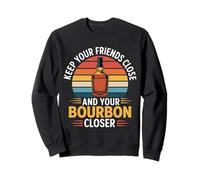 Keep Your Friends Close And Your Bourbon Closer - Felpa