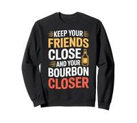 Keep Your Friends Close And Your Bourbon Closer - Felpa
