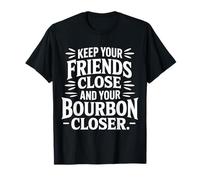 Keep Your Friends Close And Your Bourbon Closer - Maglietta