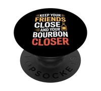 Keep Your Friends Close And Your Bourbon Closer - PopSockets PopGrip Adesivo