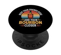 Keep Your Friends Close And Your Bourbon Closer - PopSockets PopGrip Adesivo