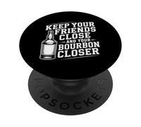Keep Your Friends Close And Your Bourbon Closer |- PopSockets PopGrip Adesivo