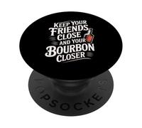 Keep Your Friends Close And Your Bourbon Closer |- PopSockets PopGrip Adesivo
