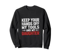 Keep Your Hands Off My Tools And My Daughter - Felpa