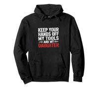 Keep Your Hands Off My Tools And My Daughter - Felpa con Cappuccio