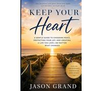 Keep Your Heart: A Gentle Guide to Choosing Peace, Protecting Your Joy, and Creating a Life You Love-No Matter What Changes