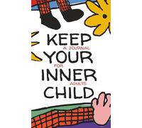 Keep Your Inner Child: A little journal for adults, a reminder to never lose your spark