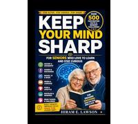 KEEP YOUR MIND SHARP: Over 500 Fascinating Facts and Memory Challenges for Seniors Who Love to Learn and Stay Curious