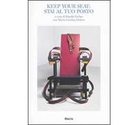 Keep your seat: stai al tuo posto. Catalogo della mostra (Torino, 24 febbraio-23 maggio 2010). Ediz. italiana e inglese
