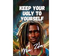 Keep Your Ugly to Yourself: & Don't Give Your Pretty Away