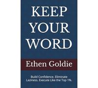 KEEP YOUR WORD: Build Confidence. Eliminate Laziness. Execute Like the Top 1%.