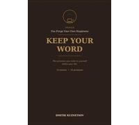 Keep Your Word: The Promises You Make to Yourself Define Your Life
