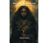 Keeper of the Keys: Unlocking the Doors of Spiritual Mastery