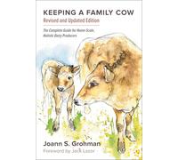Keeping a Family Cow: The Complete Guide for Home-Scale, Holistic Dairy Producers, 3rd Edition