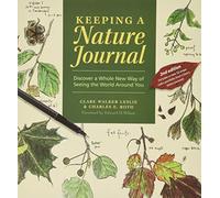 Keeping A Nature Journal: Discover A Whole New Way Of Seeing The World Around You