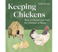 Keeping Chickens: How to Choose and Care for Chickens at Home