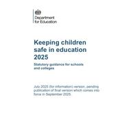 Keeping children safe in education 2025 Statutory guidance for schools and colleges July 2025: (for information) version, pending publication ... which comes into force in September 2025.