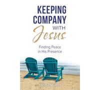 Keeping Company with Jesus: Finding Peace in His Presence