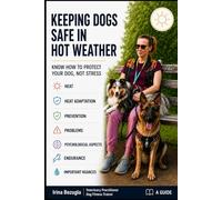 Keeping Dogs Safe in Hot Weather: The Complete Guide to Heatstroke Prevention, Exercise, Hydration, and Summer Recovery
