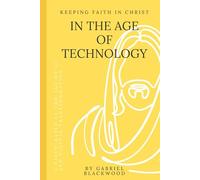 Keeping Faith in Christ in the Age of Technology