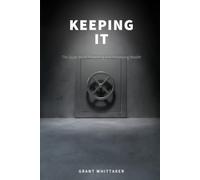 Keeping It: The Quiet Art of Protecting and Preserving Wealth