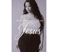 Keeping My Eye on Jesus: Faith Encouragement Bible study